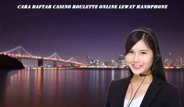 Cara Daftar Casino Roulette Online Lewat Handphone